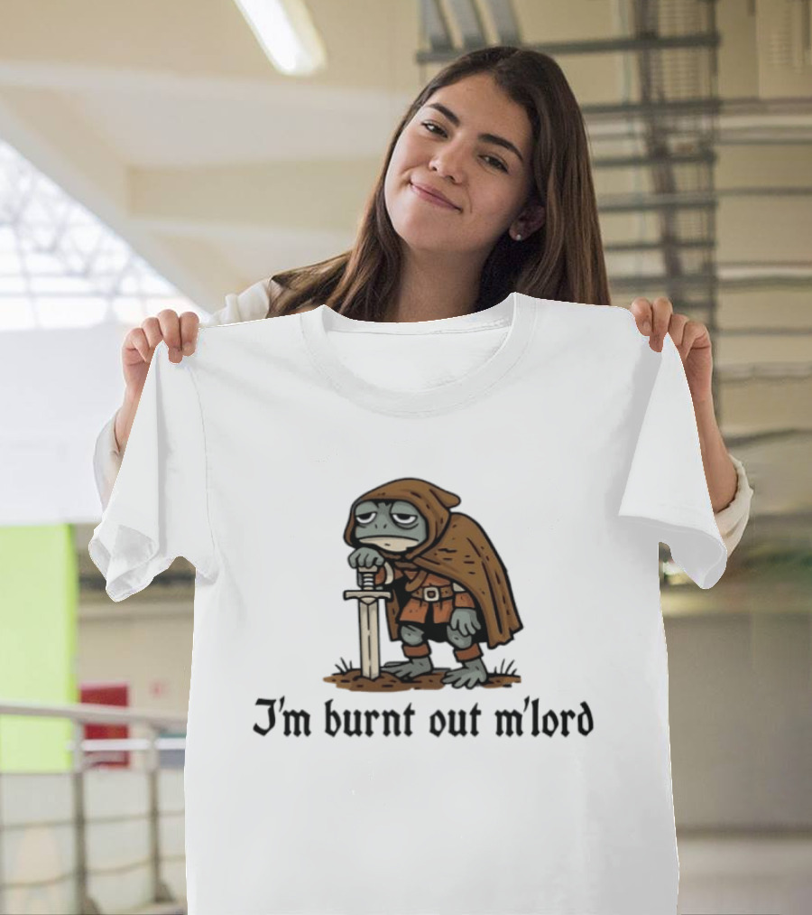 I'm Burnt Out M'lord Exhausted Toad Knight Fantasy Medieval Warrior Humor T-Shirt