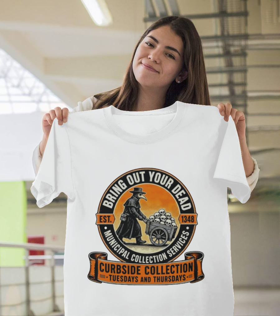 Bring Out Your Dead Plague Doctor Est 1348 Municipal Collection Curbside Tuesdays Thursdays T-Shirt