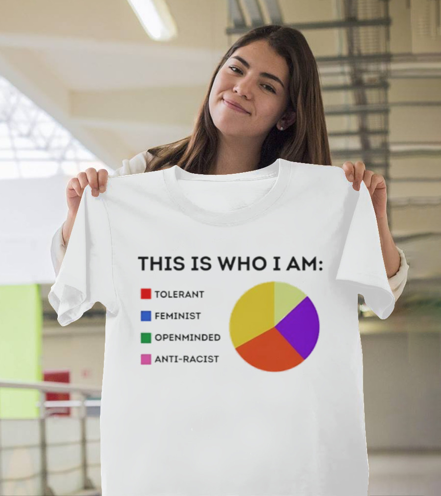 Tolerant Feminist Openminded Anti Racist Pie Chart This Is Who I Am T-Shirt