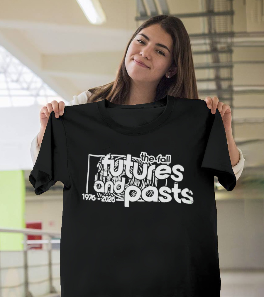 The Fall Futures And Pasts 1976 2026 T-Shirt