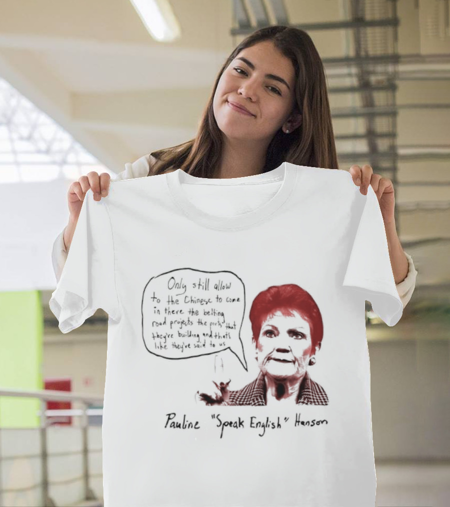 Pauline Hanson "Youth Eight" One Nation Only Still Allow The Chinese To Come T-Shirt