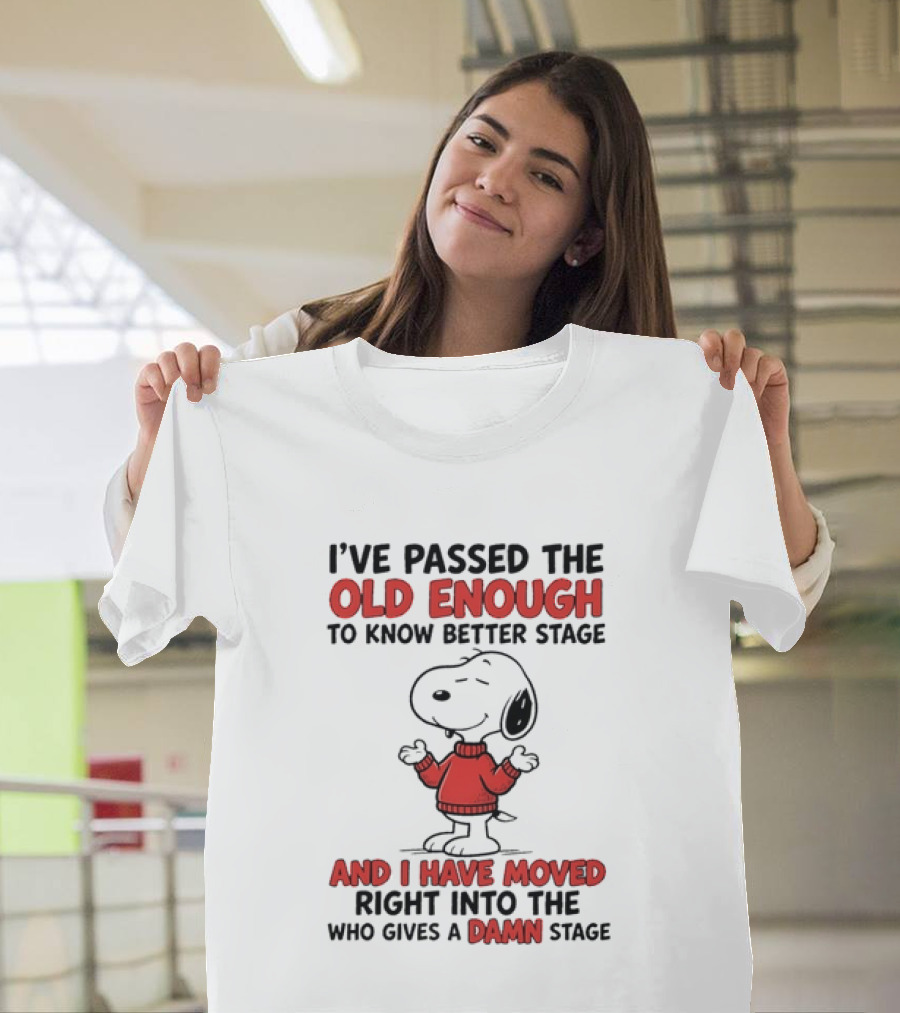 Snoopy Peanuts Passed Old Enough To Know Better Moved Into Who Gives A Damn Stage T-Shirt