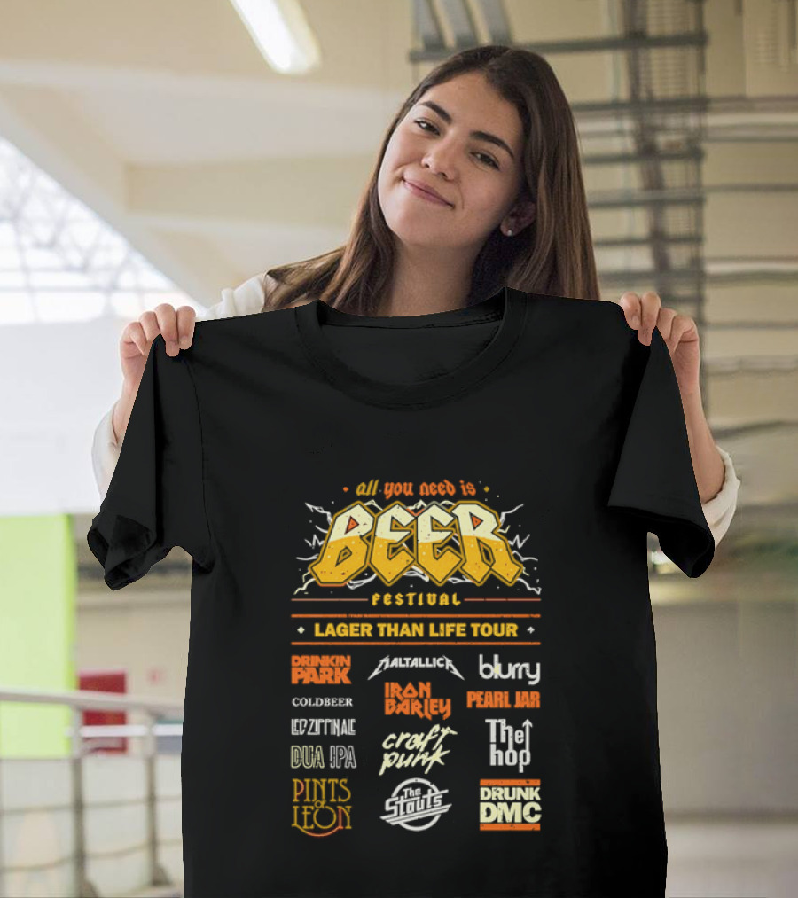 All You Need Is Beer Festival Lager Than Life Tour Punk Metallica Blur Coldbeer Ozzy Ale Daft Punk Keggy DMC T-Shirt
