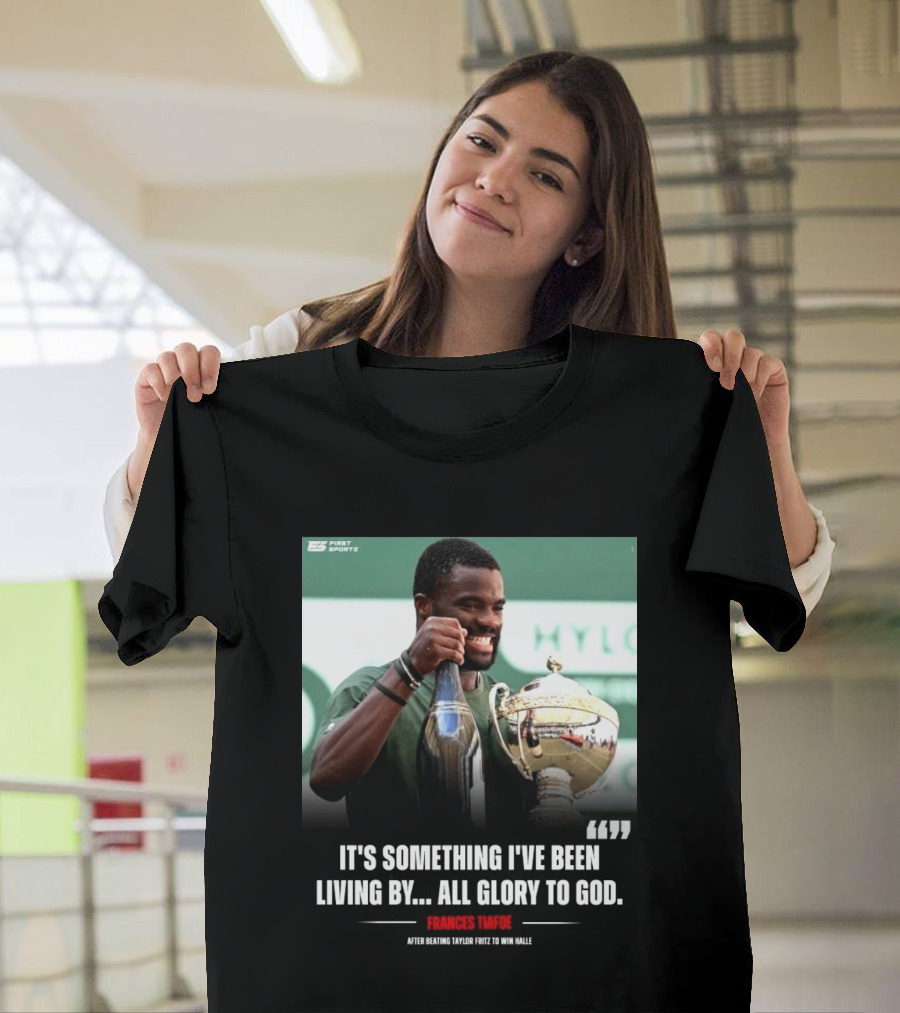 FirstSportz Frances Tiafoe All Glory To God After Beating Taylor Fritz To Win Halle T-Shirt