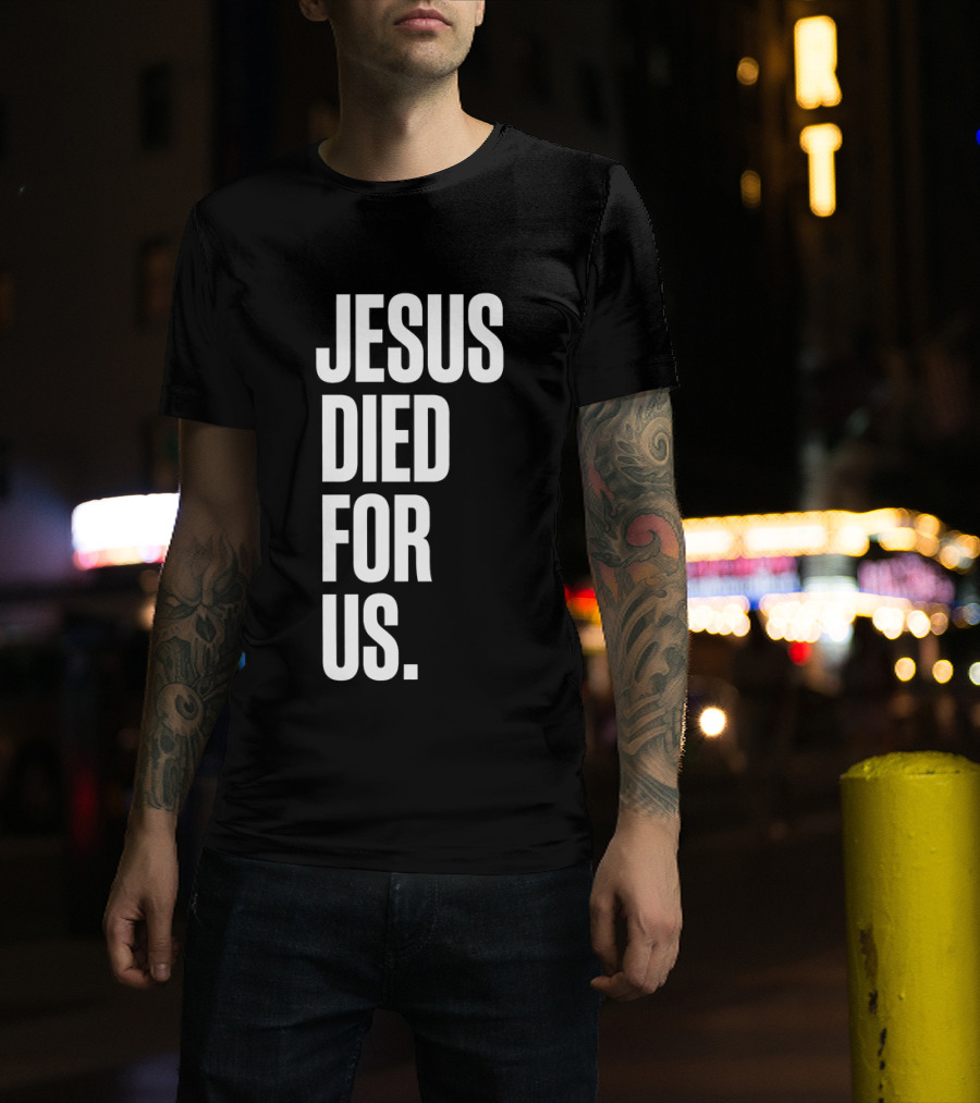 Jesus Died For Us Christian Faith Message T-Shirt