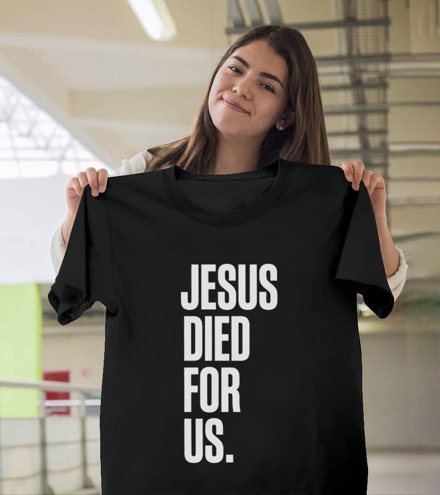 Jesus Died For Us Christian Faith Message T-Shirt