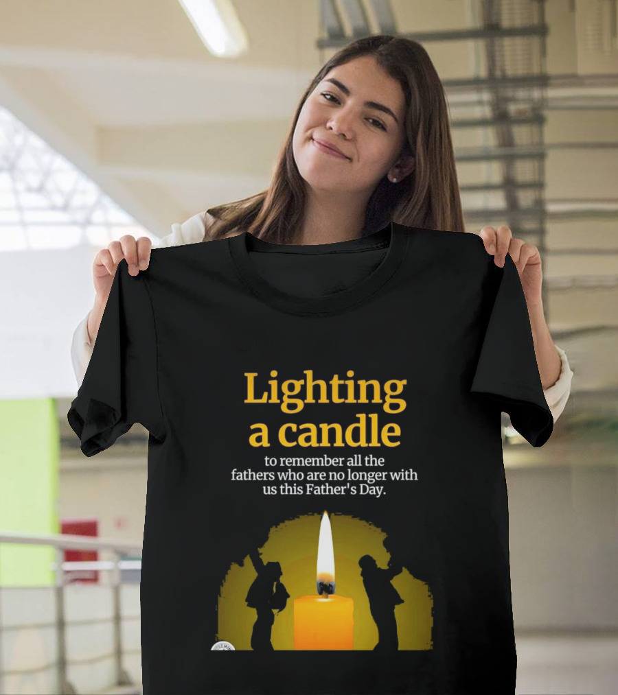 Lighting A Candle To Remember Fathers No Longer With Us This Father's Day T-Shirt