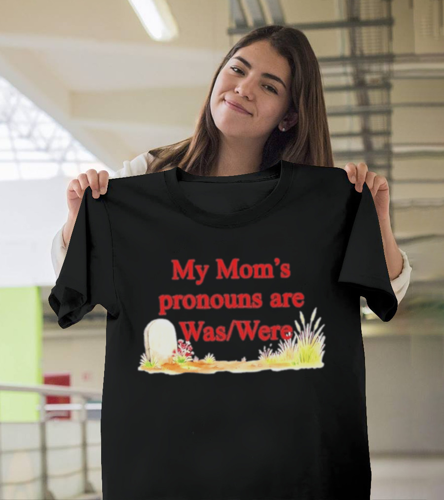 My Mom's Pronouns Are Was Were Graveyard T-Shirt