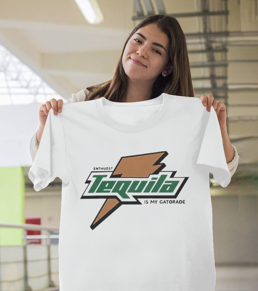 Enthuzst Tequila Is My Gatorade T-Shirt
