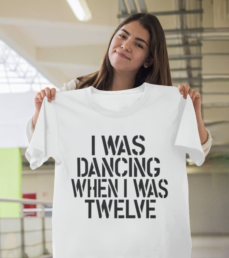 I Was Dancing When I Was Twelve Olivia Rodrigo Phrase T-Shirt