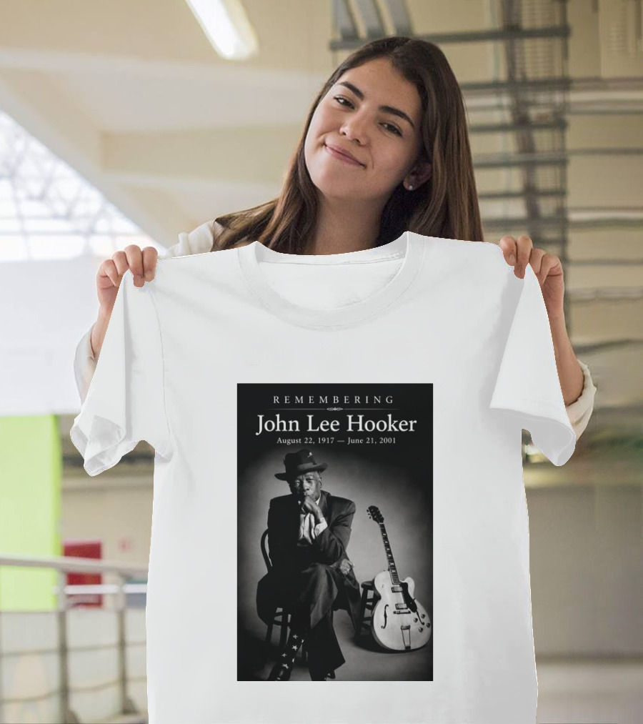Remembering John Lee Hooker August 22 1917 June 21 2001 Blues Legend Guitarist T-Shirt
