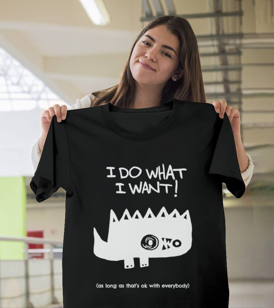 I Do What I Want As Long As That's Ok With Everybody Cute Spiky Creature T-Shirt