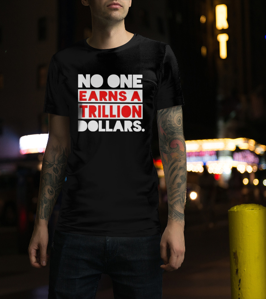 No One Earns A Trillion Dollars Bold Red And White T-Shirt