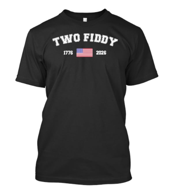 Two Fiddy 1776 2026 American Flag USA Patriotic 250th Anniversary T-Shirt
