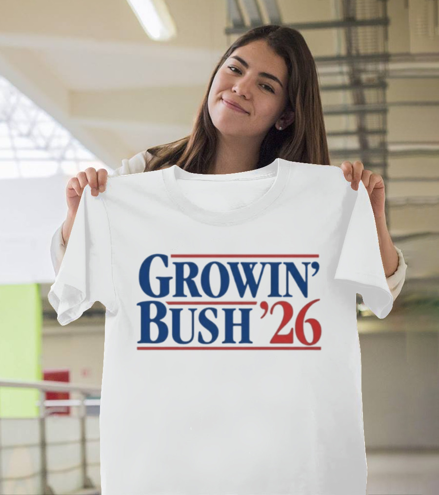 Growin' Bush '26 Election Year Humor T-Shirt