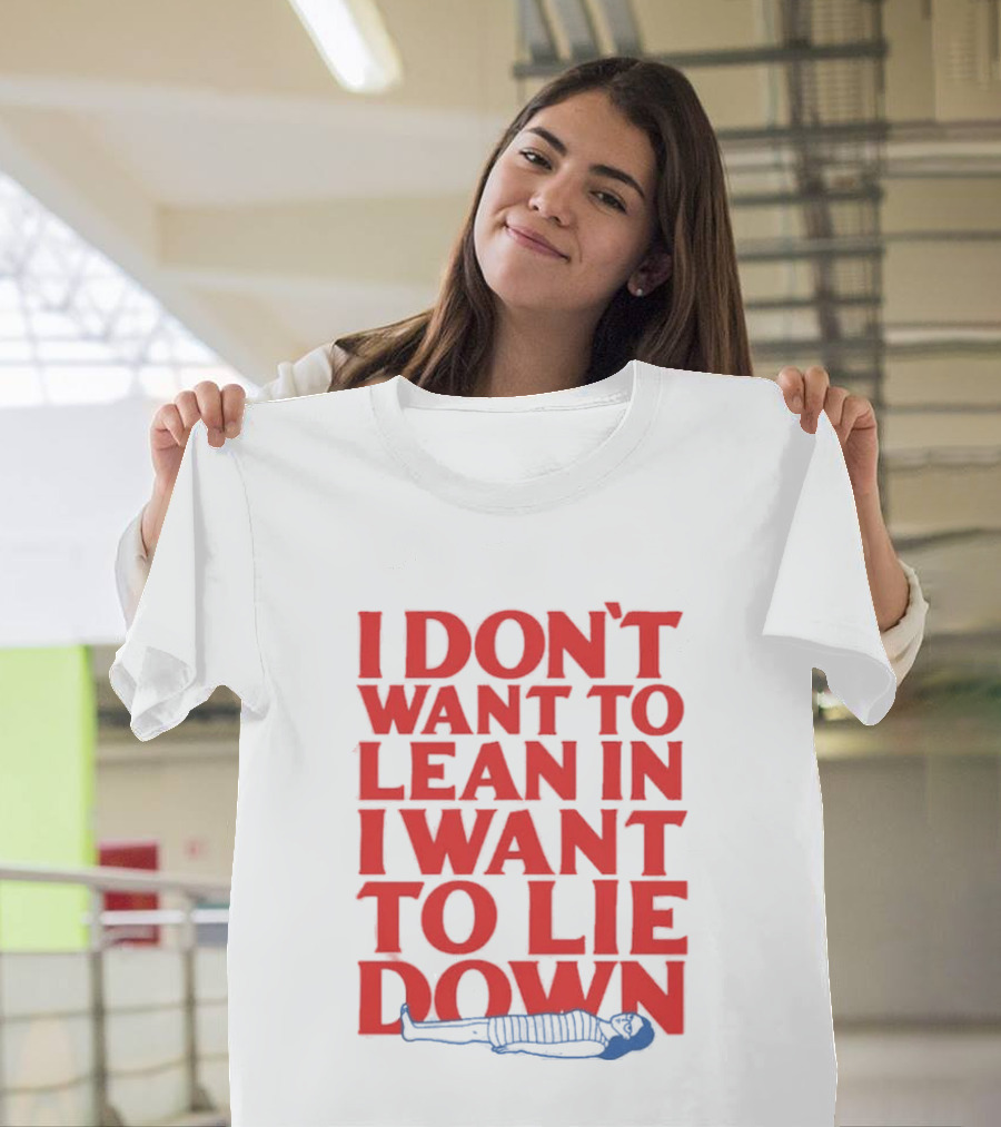 I Don't Want To Lean In I Want To Lie Down Skeleton Humor T-Shirt