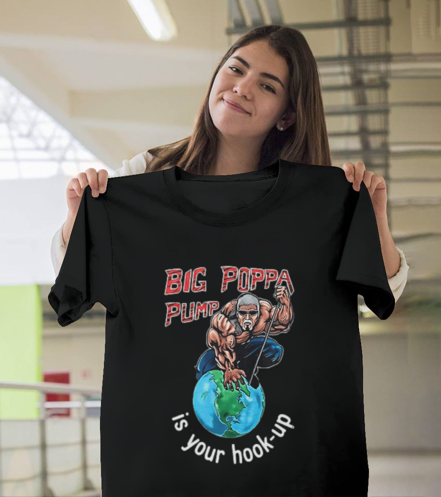Big Poppa Pump Is Your Hook Up Holla If Ya Hear Me Wrestling T-Shirt