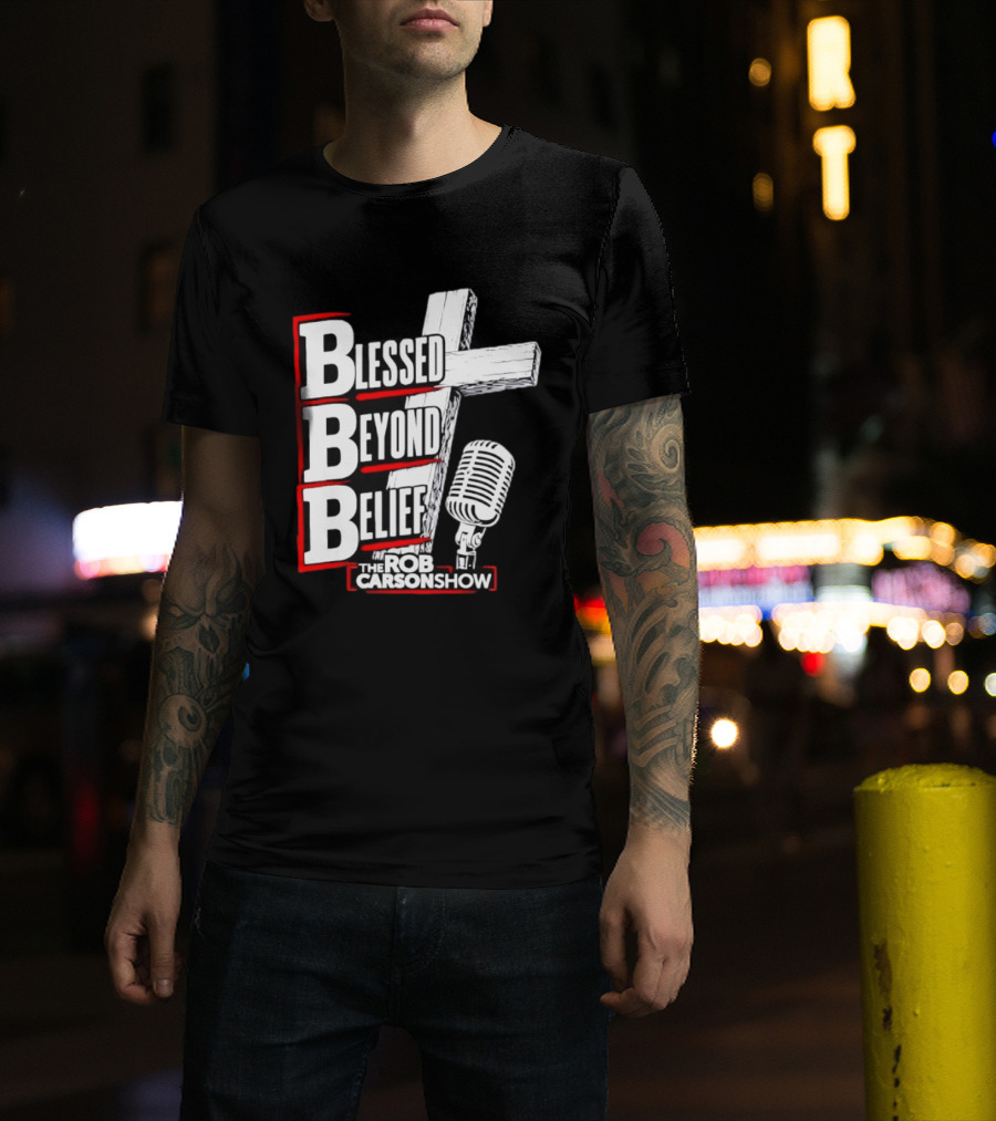 Blessed Beyond Belief BBB The Rob Carson Show T-Shirt
