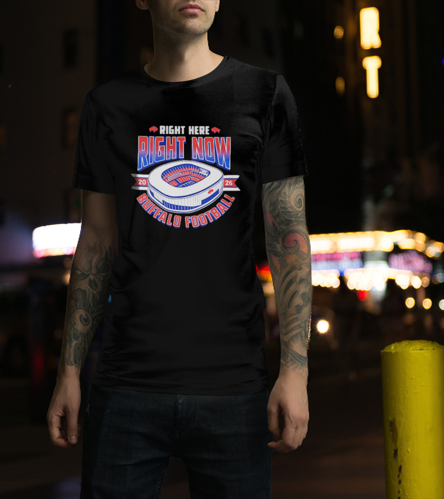 Buffalo Bills Right Here Right Now 2026 Buffalo Football Stadium T-Shirt
