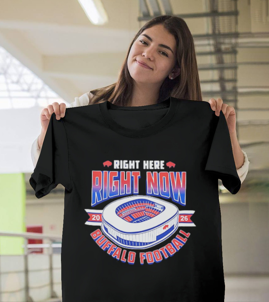 Buffalo Bills Right Here Right Now 2026 Buffalo Football Stadium T-Shirt