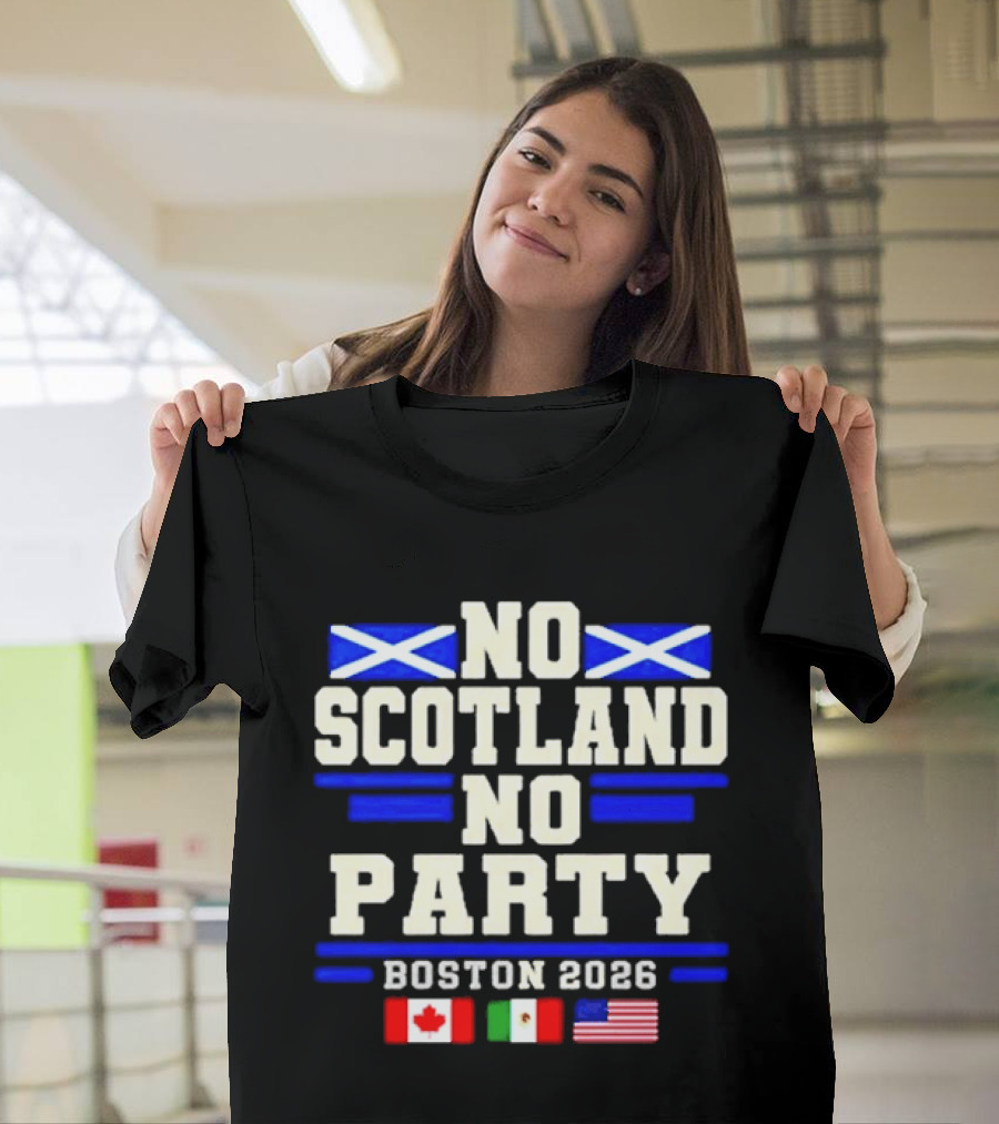 No Scotland No Party Boston 2026 With Flags Of Canada Mexico USA T-Shirt