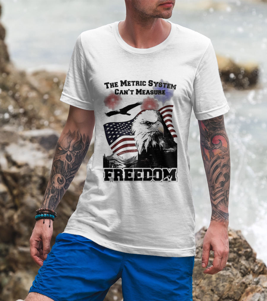 Bald Eagle American Flag The Metric System Can't Measure Freedom T-Shirt