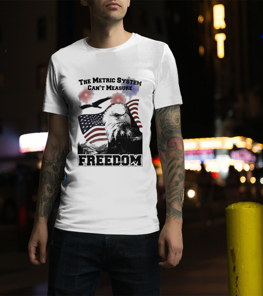 Bald Eagle American Flag The Metric System Can't Measure Freedom T-Shirt