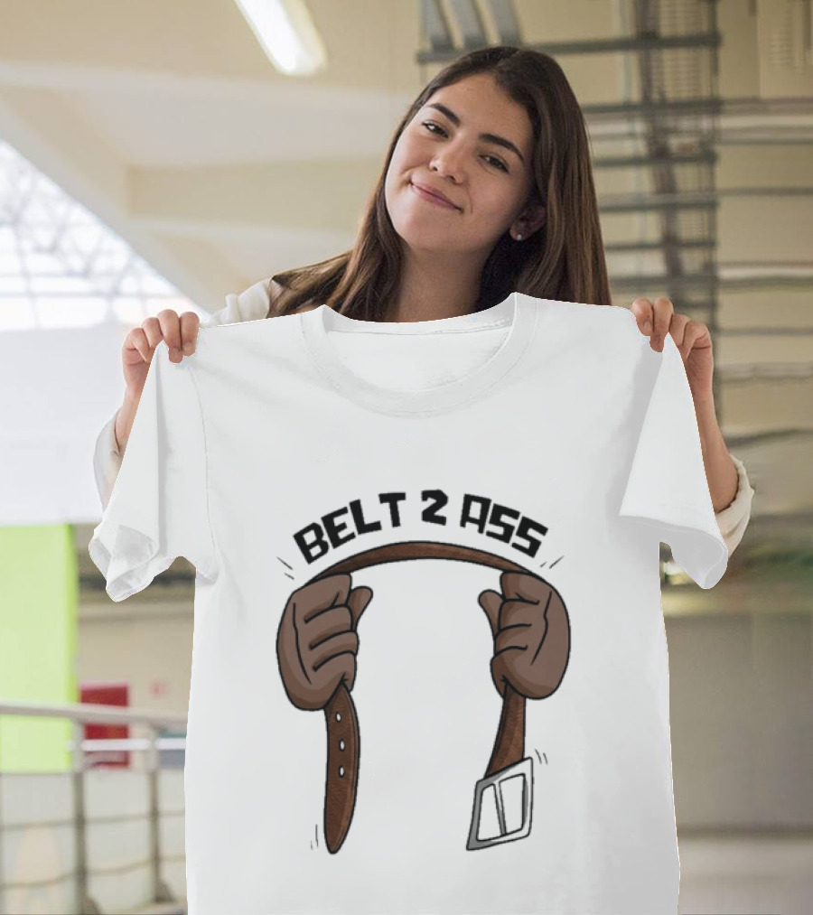 Belt 2 Ass Funny Belt Holding T-Shirt