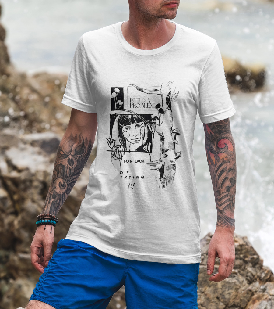 Build A Problem For Lack Of Trying Patch T-Shirt