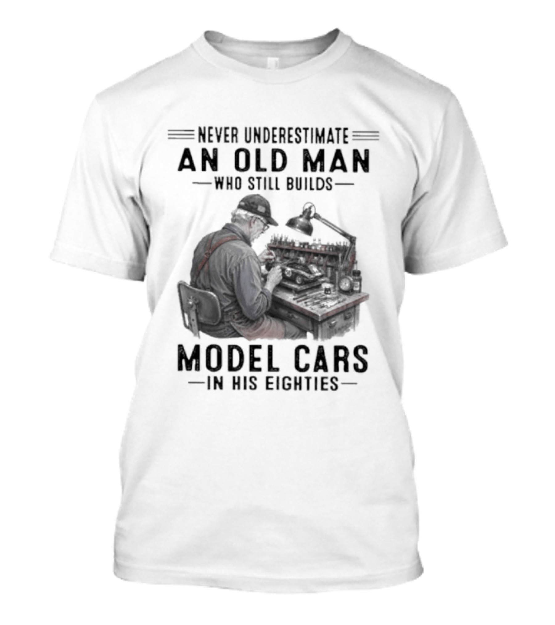Never Underestimate An Old Man Who Still Builds Model Cars In His Eighties T-Shirt