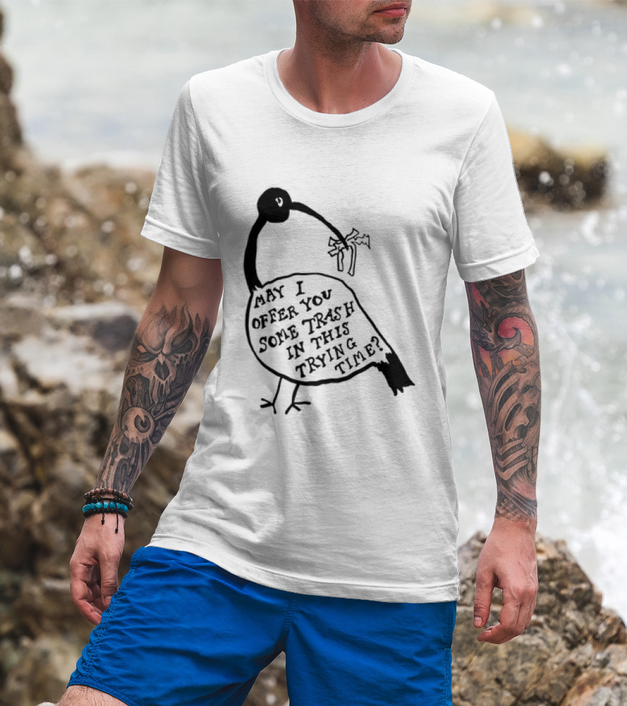 May I Offer You Some Trash In This Trying Time Funny Bird T-Shirt