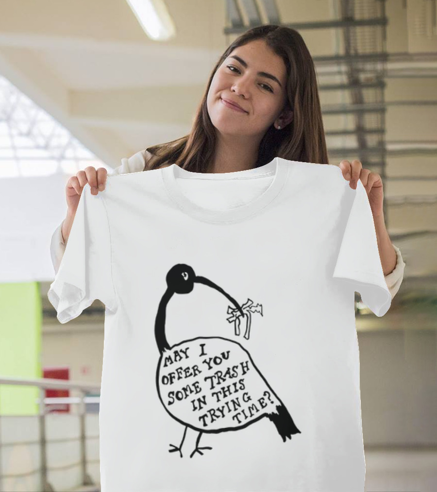 May I Offer You Some Trash In This Trying Time Funny Bird T-Shirt