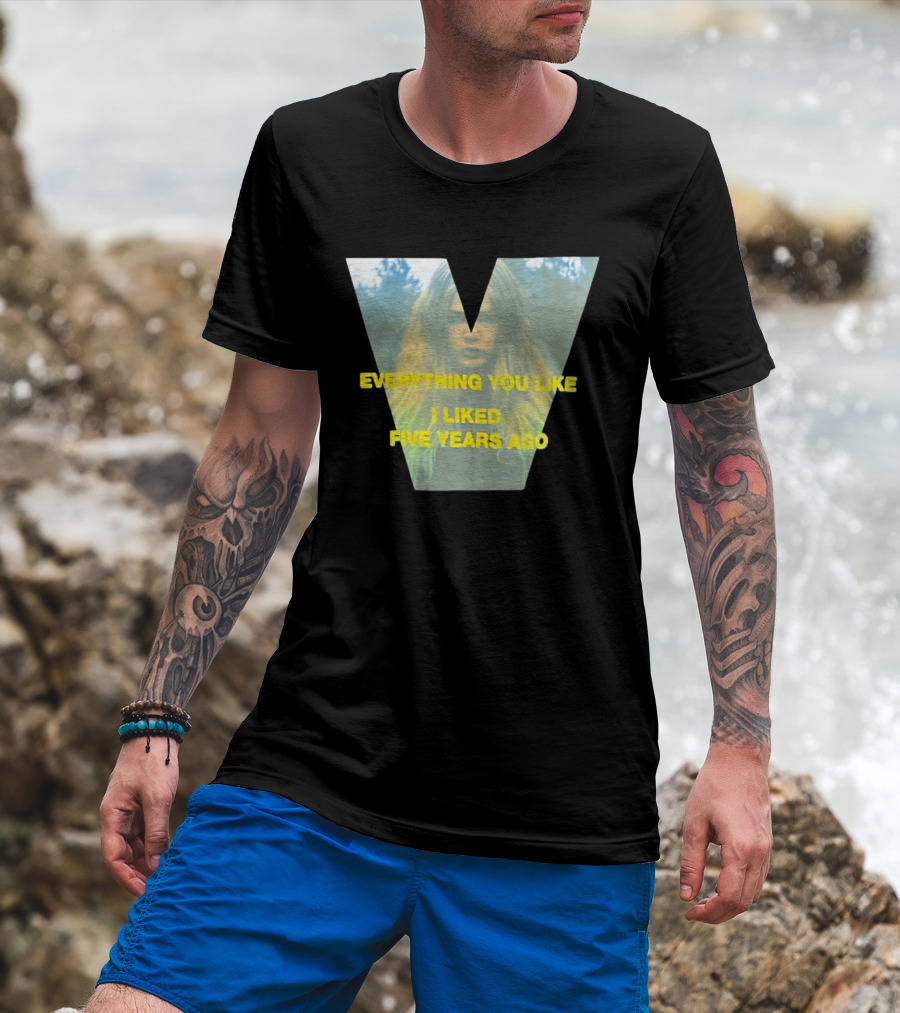 Everything You Like I Liked Five Years Ago Vintage Style V Shape T-Shirt