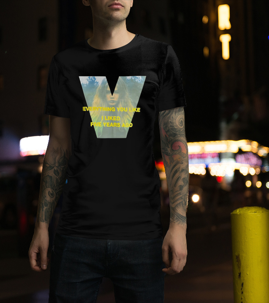 Everything You Like I Liked Five Years Ago Vintage Style V Shape T-Shirt