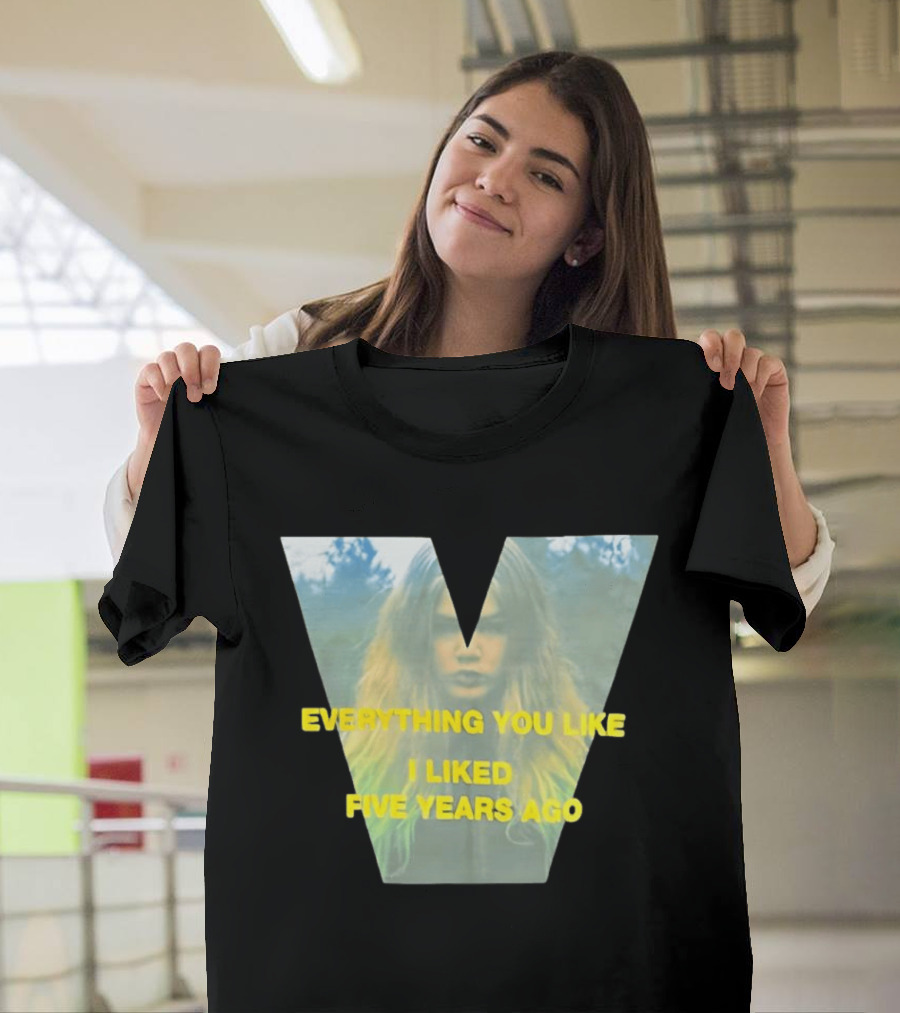 Everything You Like I Liked Five Years Ago Vintage Style V Shape T-Shirt