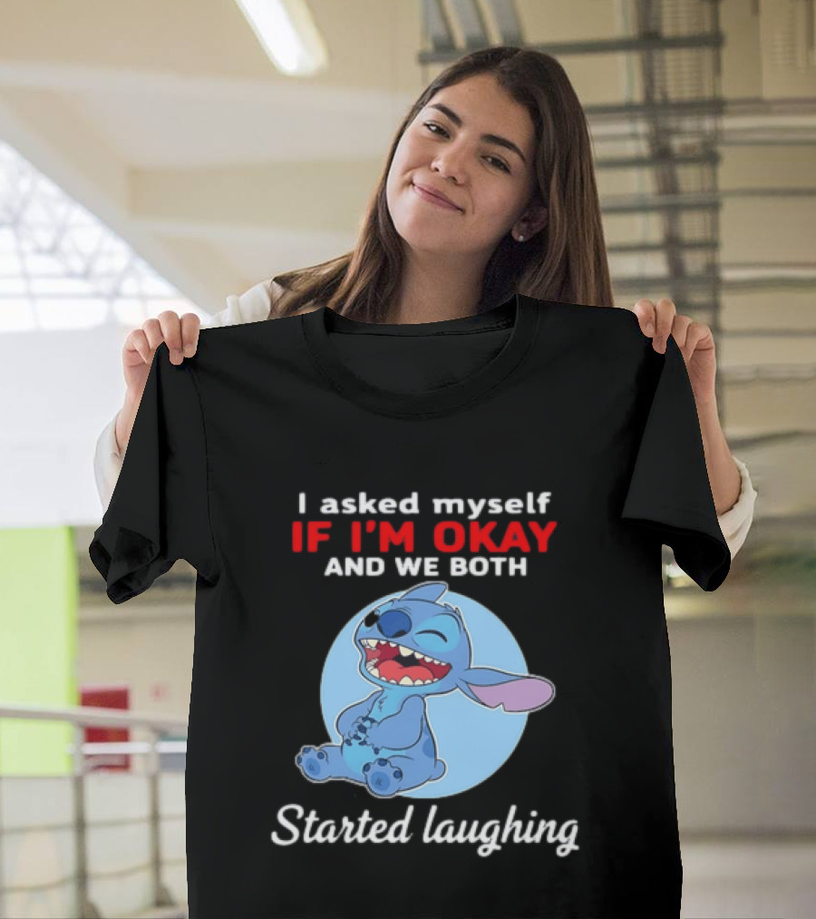 Stitch I Asked Myself If I'm Okay And We Both Started Laughing T-Shirt