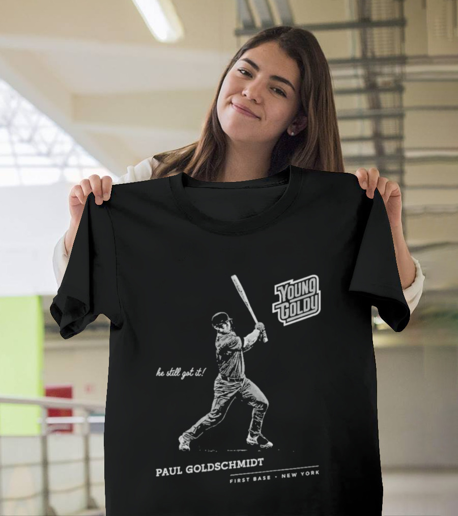 Paul Goldschmidt Young Goldy First Base New York He Still Got It T-Shirt