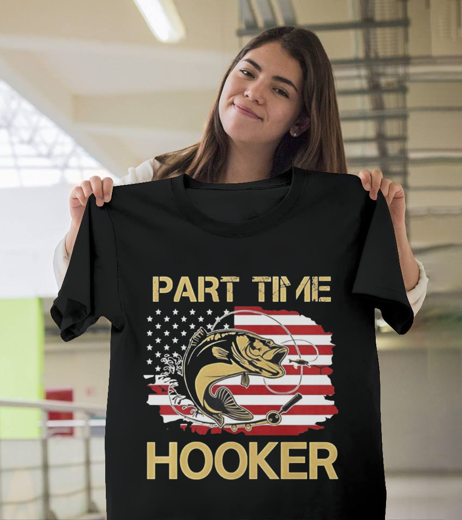 Part Time Hooker American Flag Fishing Humor T-Shirt