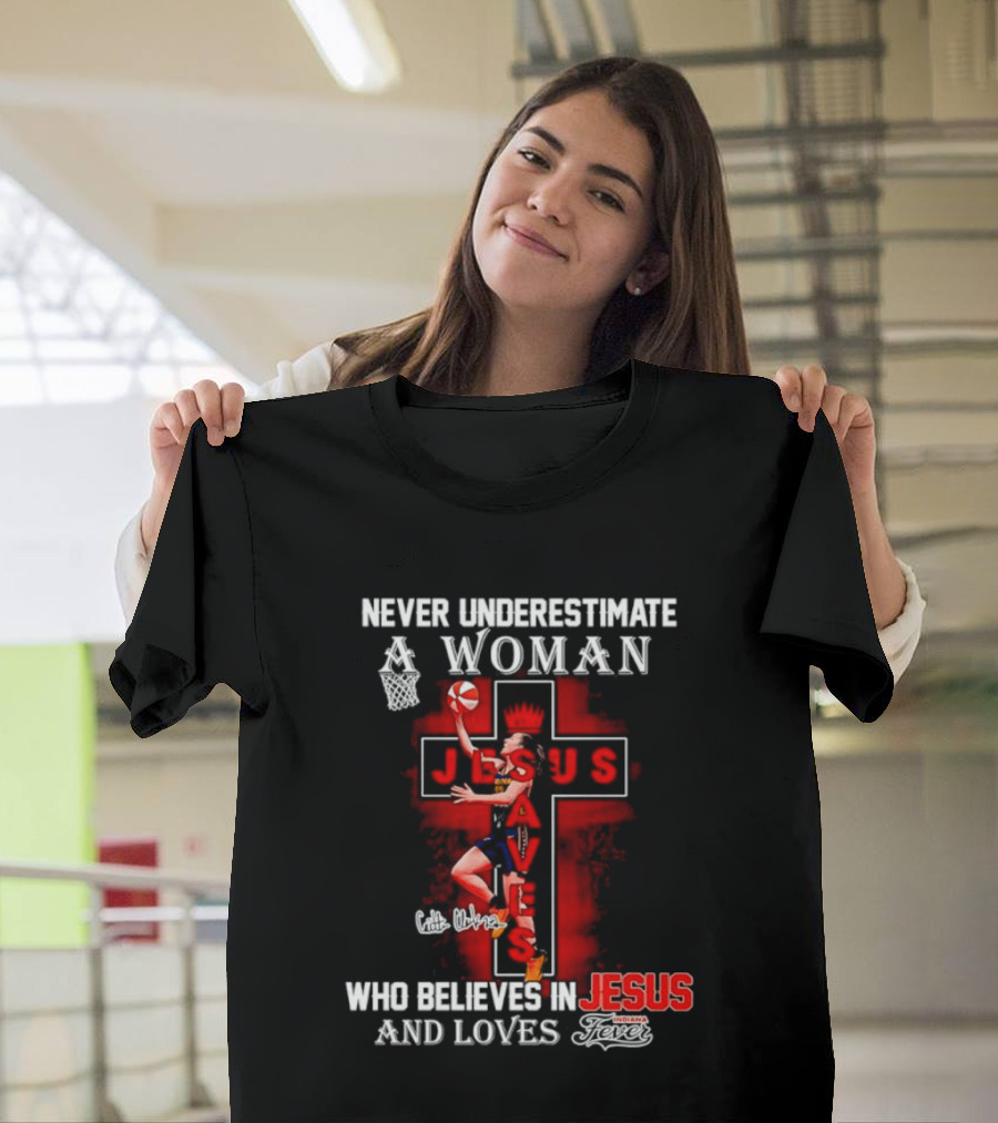 Never Underestimate A Woman Who Believes In Jesus And Loves Indiana Fever Basketball T-Shirt