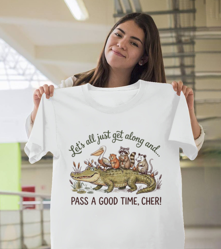 Let's All Just Get Along And Pass A Good Time Cher Animal Cajun Fun T-Shirt