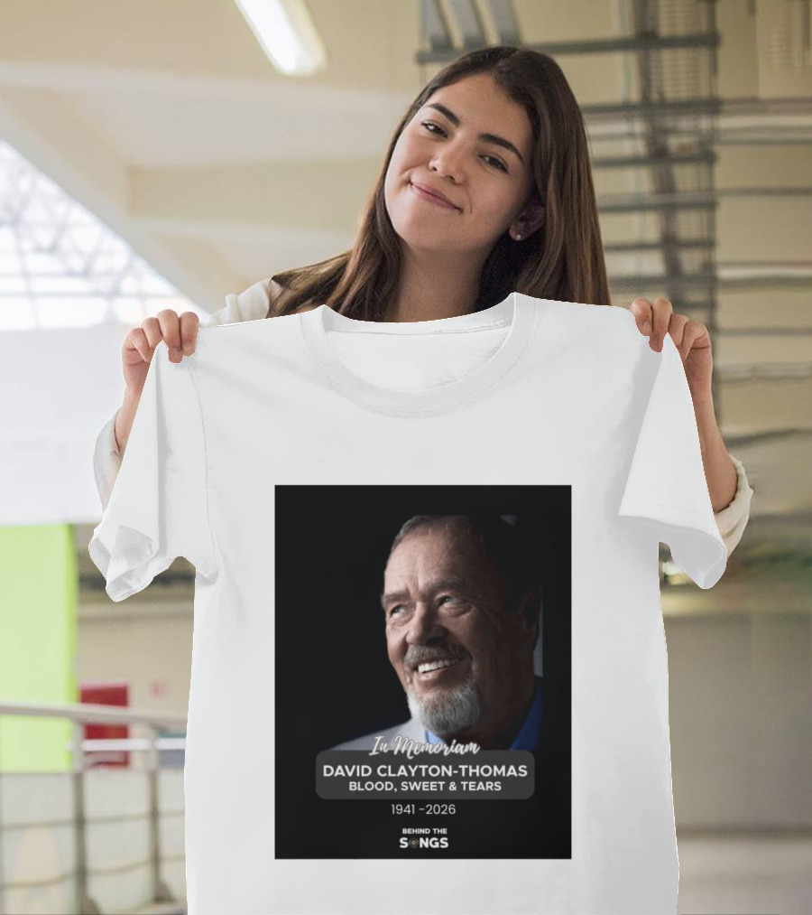 In Memoriam David Clayton Thomas Blood Sweat & Tears 1941 2026 Behind The Songs T-Shirt