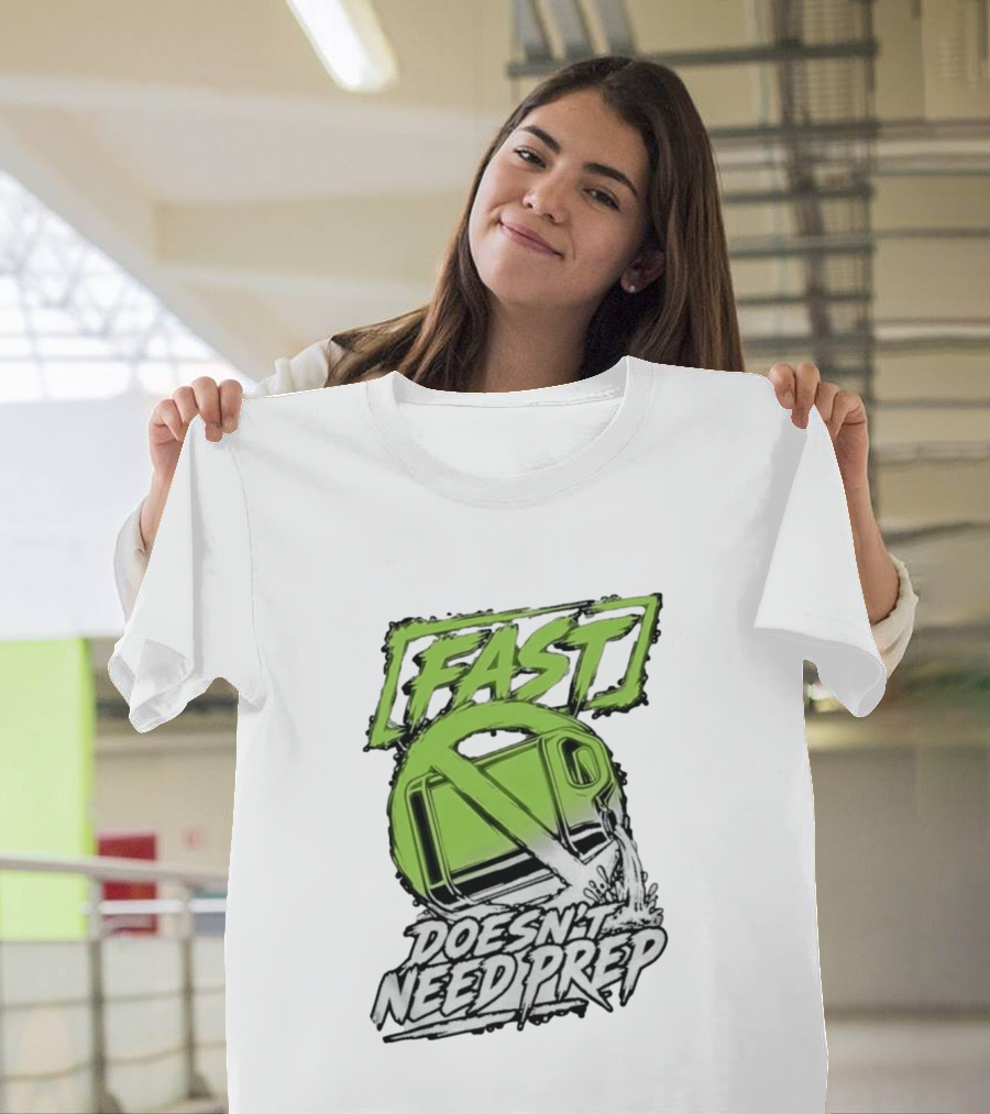 Fast Doesn't Need Prep No Bottle Racing T-Shirt