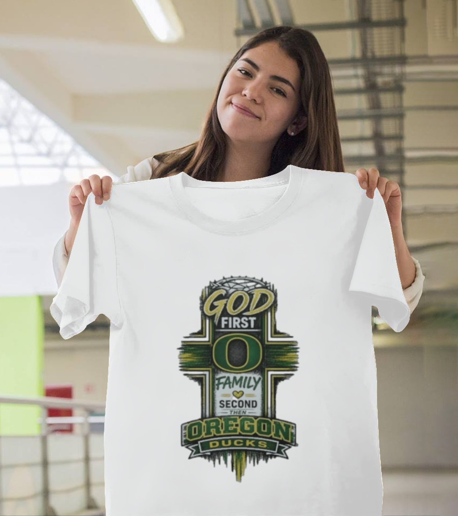 God First Family Second Then Oregon Ducks O Cross T-Shirt