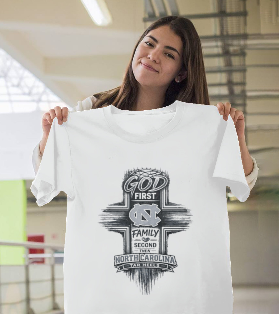God First Family Second Then Tar Heels North Carolina T-Shirt