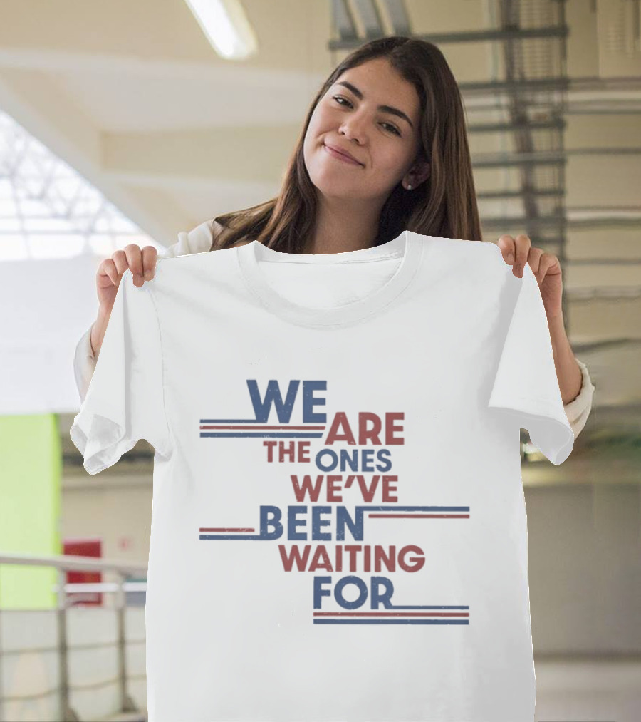 We Are The Ones We've Been Waiting For Motivational Quote Red Blue T-Shirt