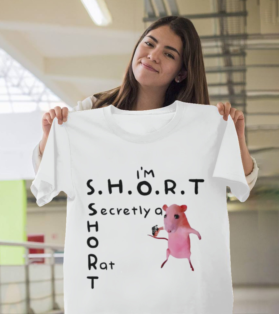 I'm S.H.O.R.T Secretly A Short Rat Armed T-Shirt