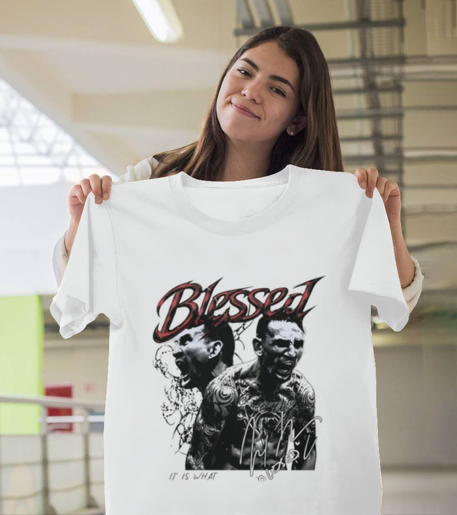 Blessed Max Holloway It Is What It Is UFC Fighting T-Shirt