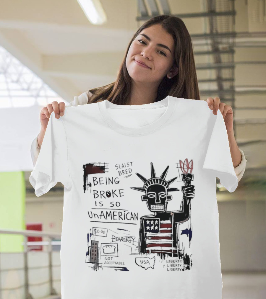 Slaist Bred Being Broke Is So UnAmerican Statue Of Liberty USA Flag T-Shirt