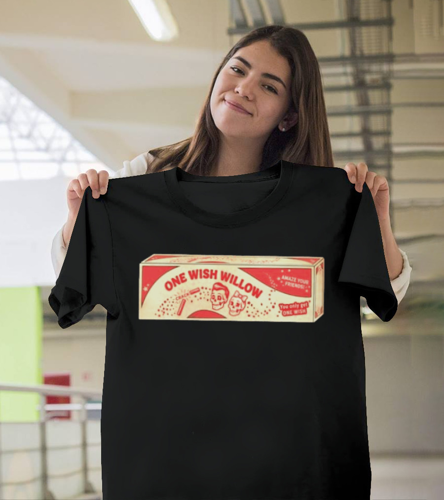One Wish Willow Amaze Your Friends You Only Get One Wish T-Shirt
