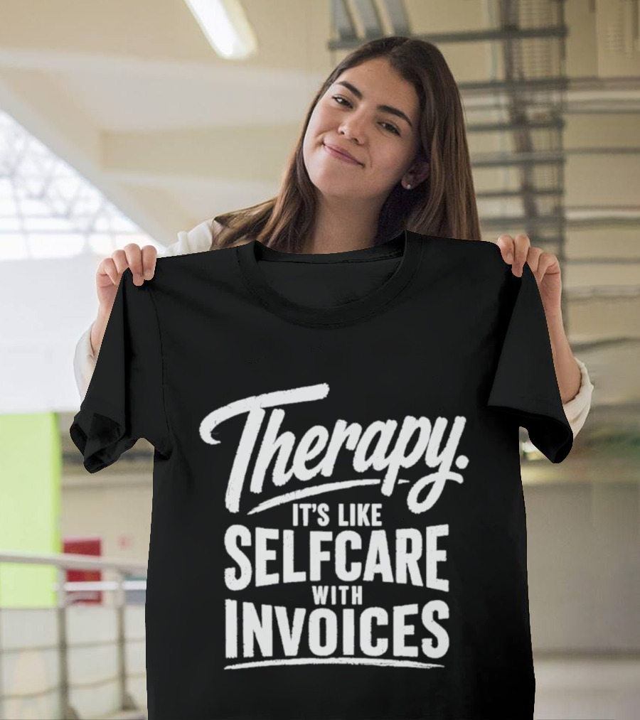 Therapy It's Like Selfcare With Invoices T-Shirt
